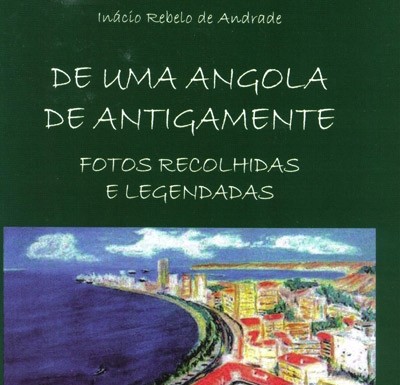 Um Livro Por Semana 207 – «De uma Angola de antigamente – fotos recolhidas e legendadas» de Inácio Rebelo de Andrade notícias das Caldas