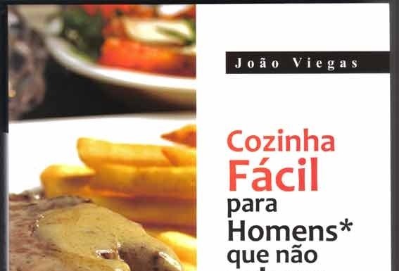 «Cozinha fácil para Homens que não sabem estrelar um ovo» de João Viegas