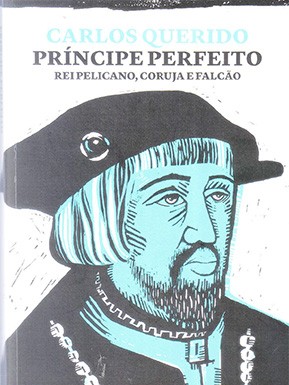 Um livro por semana – «Príncipe Perfeito – Rei pelicano, coruja e falcão» de Carlos Querido
