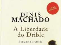 «A liberdade do drible» de Dinis Machado Gazeta das Caldas